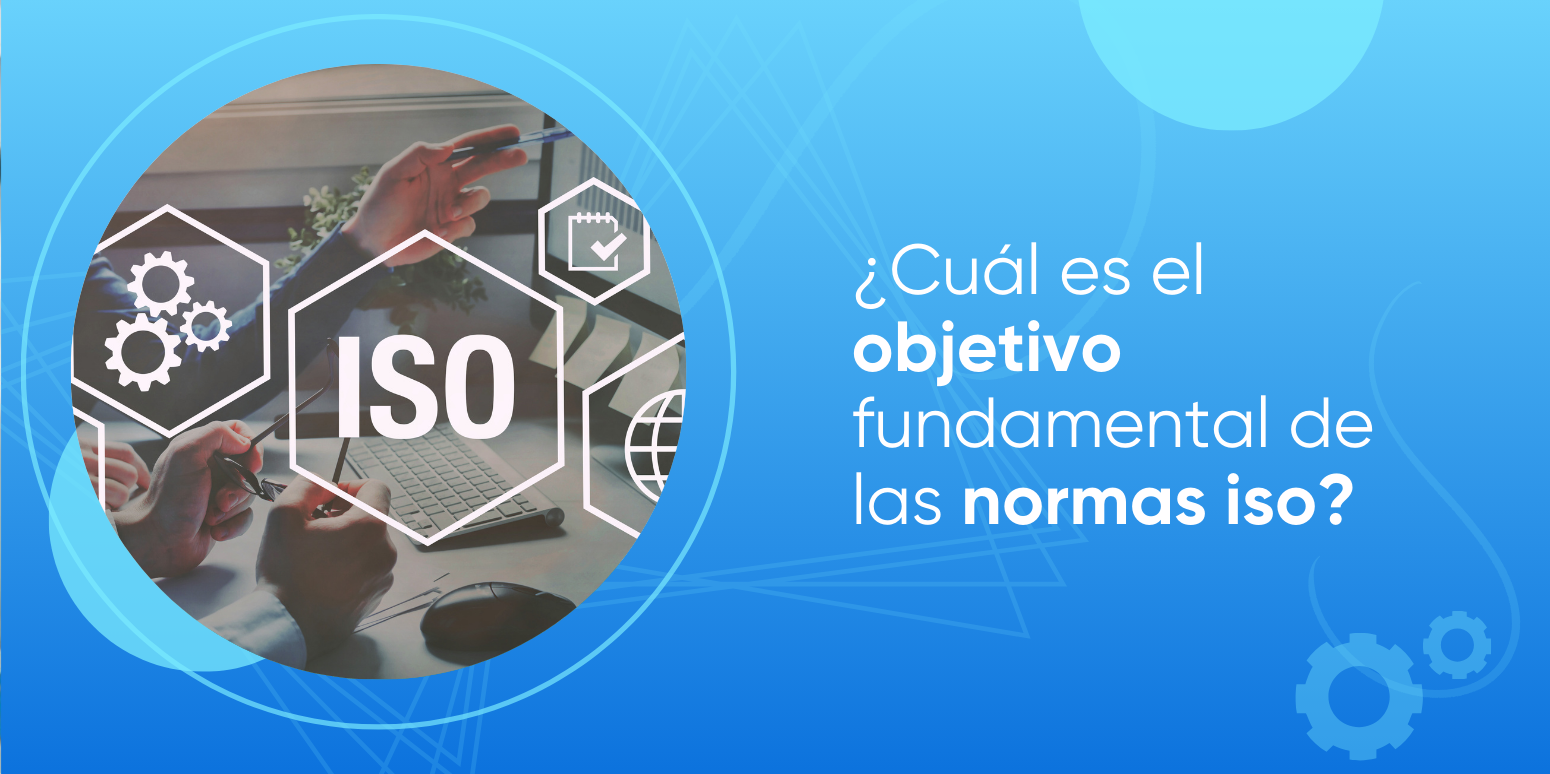 Objetivo de las Normas ISO